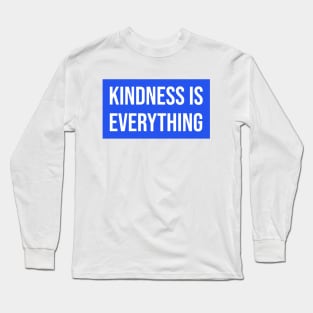 Kindness Is Everything - Be Kind Long Sleeve T-Shirt